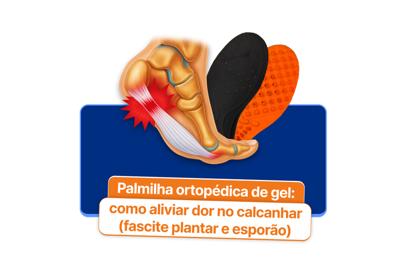 Palmilha ortopédica de gel: como aliviar dor no calcanhar (fascite plantar e esporão)